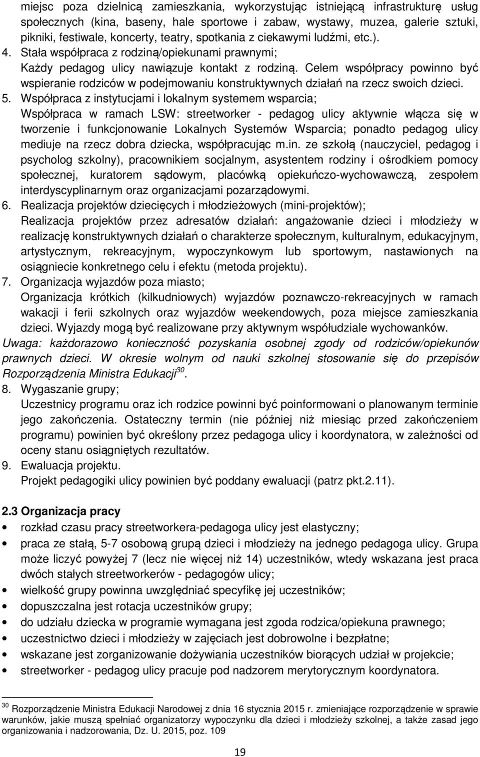 Celem współpracy powinno być wspieranie rodziców w podejmowaniu konstruktywnych działań na rzecz swoich dzieci. 5.