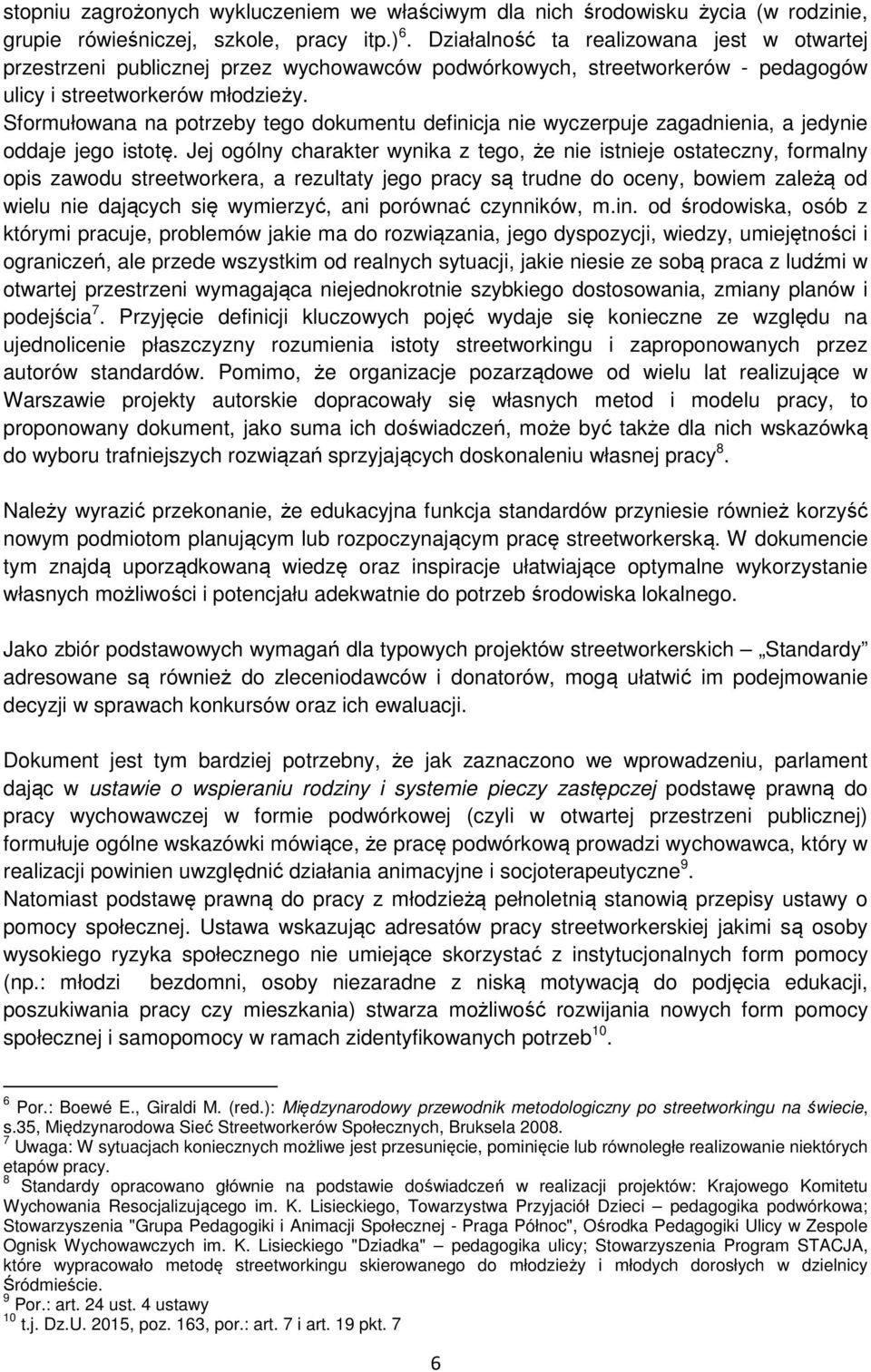 Sformułowana na potrzeby tego dokumentu definicja nie wyczerpuje zagadnienia, a jedynie oddaje jego istotę.