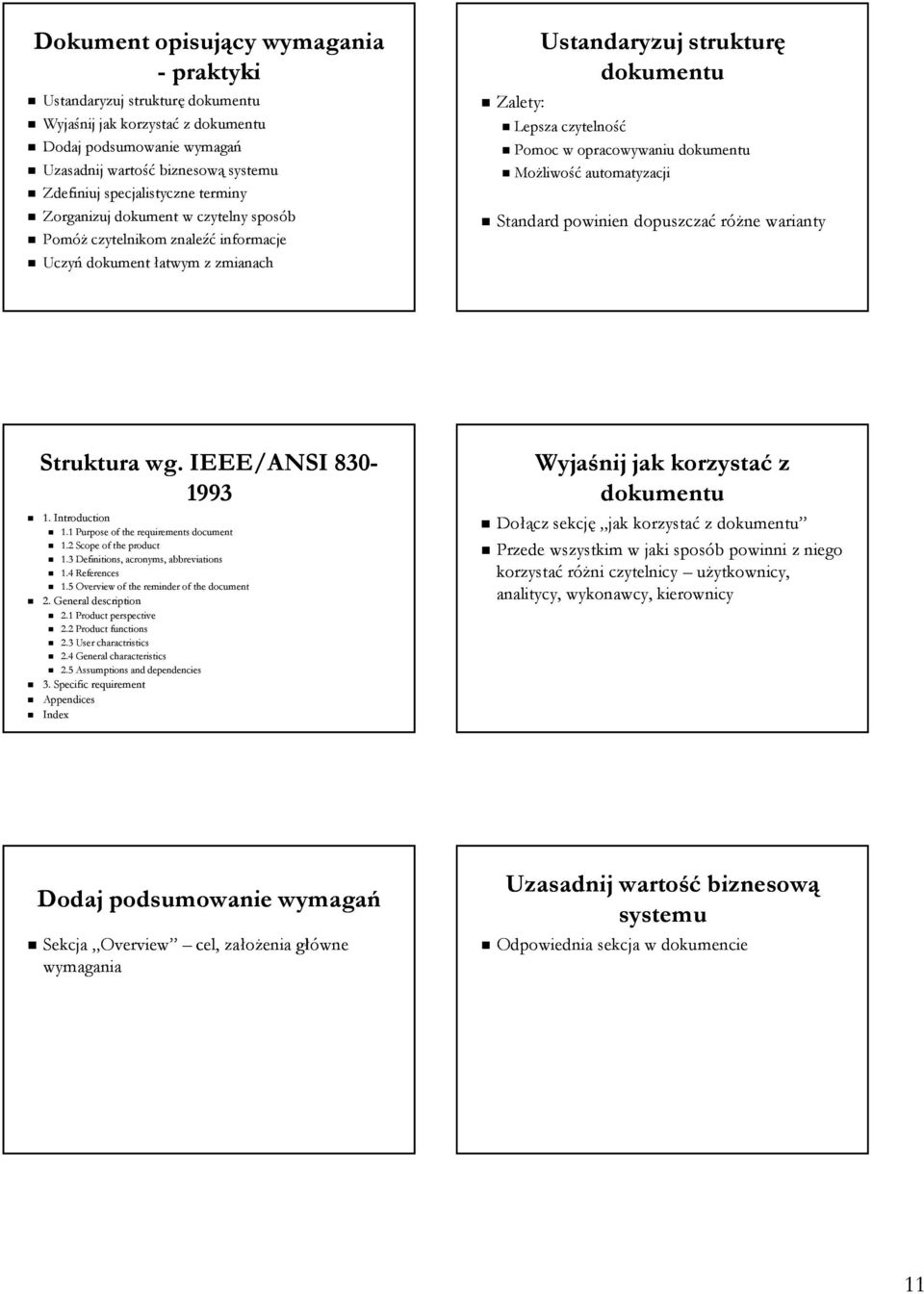 dokumentu Możliwość automatyzacji Standard powinien dopuszczać różne warianty Struktura wg. IEEE/ANSI 830-1993 1. Introduction 1.1 Purpose of the requirements document 1.2 Scope of the product 1.