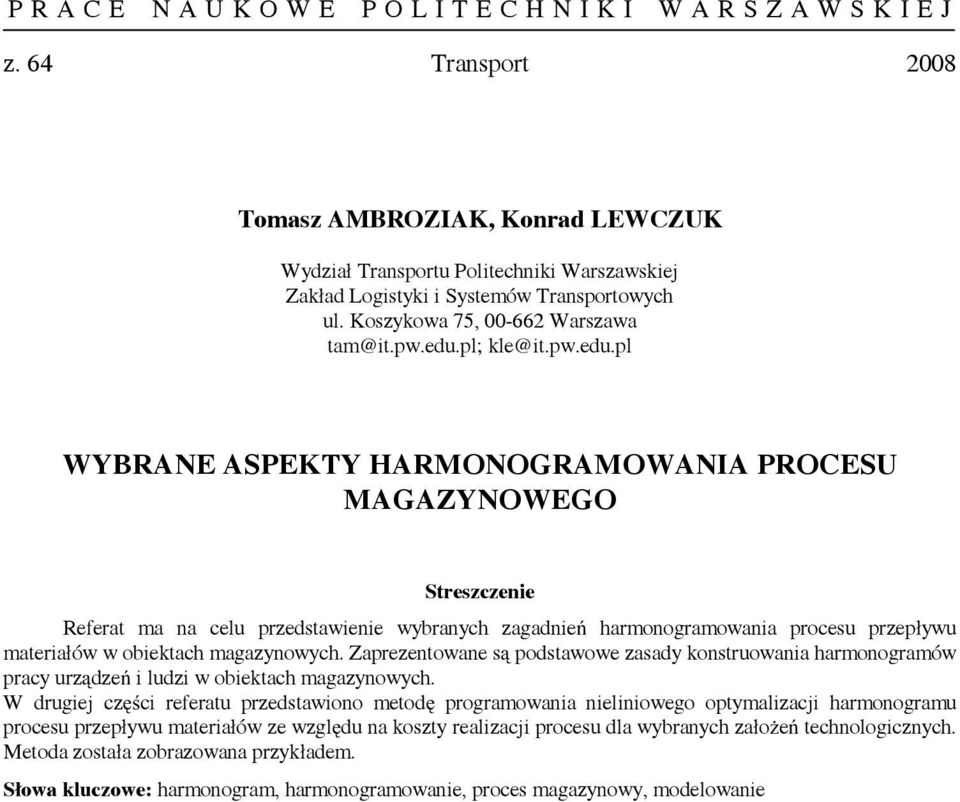 pl WYBRANE ASPEKTY HARMONOGRAMOWANIA PROCESU MAGAZYNOWEGO Referat ma na celu przedstawienie wybranych zagadnień harmonogramowania procesu przepływu materiałów w obiektach magazynowych.