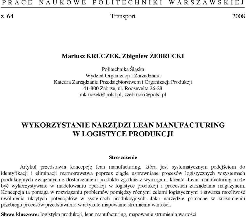 pl WYKORZYSTANIE NARZĘDZI LEAN MANUFACTURING W LOGISTYCE PRODUKCJI Artykuł przedstawia koncepcję lean manufacturing, która jest systematycznym podejściem do identyfikacji i eliminacji marnotrawstwa