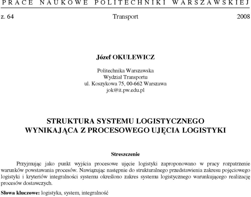 Nawiązując następnie do strukturalnego przedstawienia zakresu pojęciowego logistyki i kryteriów integralności systemu określono zakres systemu logistycznego warunkującego realizację procesów