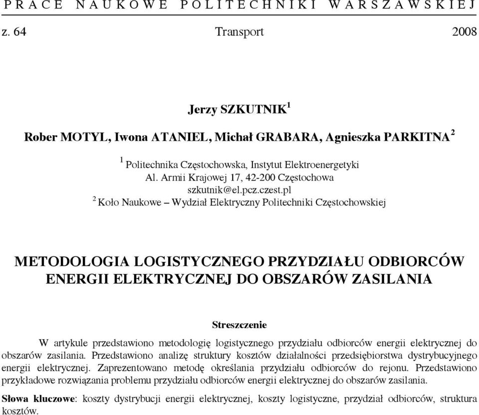 pl 2 Koło Naukowe Wydział Elektryczny Politechniki Częstochowskiej METODOLOGIA LOGISTYCZNEGO PRZYDZIAŁU ODBIORCÓW ENERGII ELEKTRYCZNEJ DO OBSZARÓW ZASILANIA W artykule przedstawiono metodologię