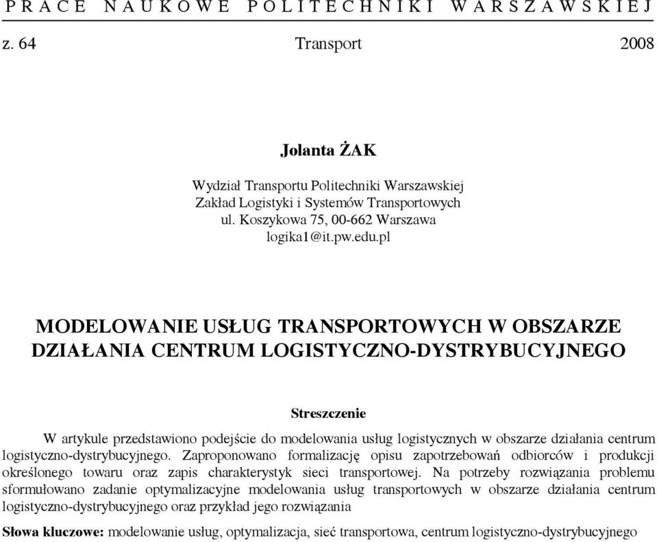 logistyczno-dystrybucyjnego. Zaproponowano formalizację opisu zapotrzebowań odbiorców i produkcji określonego towaru oraz zapis charakterystyk sieci transportowej.