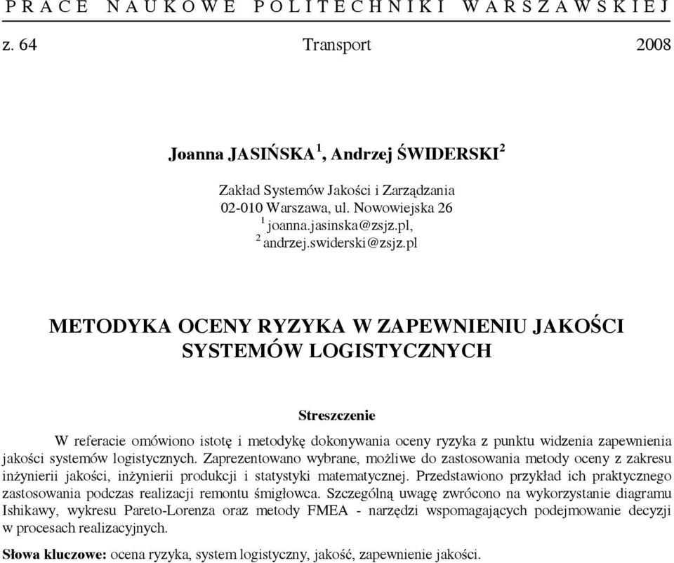 Zaprezentowano wybrane, możliwe do zastosowania metody oceny z zakresu inżynierii jakości, inżynierii produkcji i statystyki matematycznej.