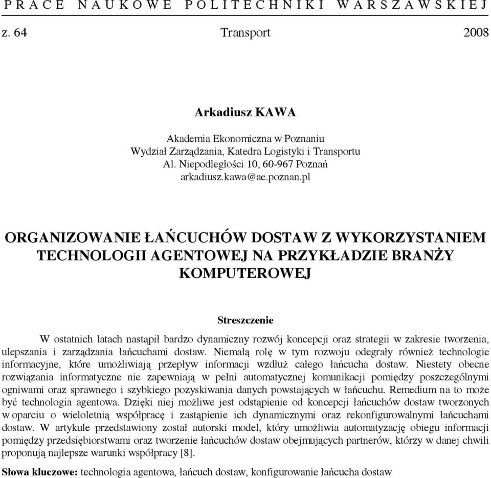 tworzenia, ulepszania i zarządzania łańcuchami dostaw. Niemałą rolę w tym rozwoju odegrały również technologie informacyjne, które umożliwiają przepływ informacji wzdłuż całego łańcucha dostaw.