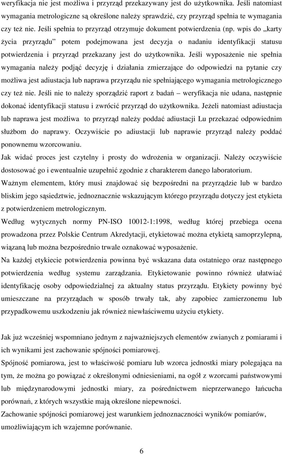 wpis do karty Ŝycia przyrządu potem podejmowana jest decyzja o nadaniu identyfikacji statusu potwierdzenia i przyrząd przekazany jest do uŝytkownika.