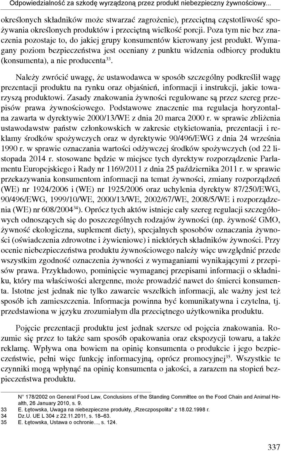 Poza tym nie bez znaczenia pozostaje to, do jakiej grupy konsumentów kierowany jest produkt.