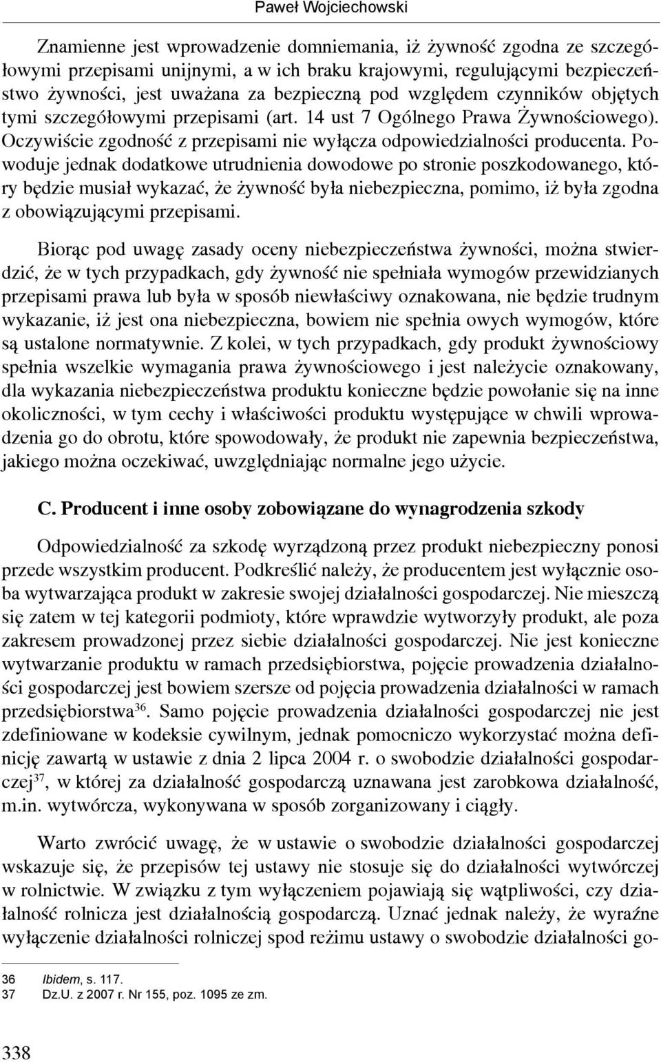 Powoduje jednak dodatkowe utrudnienia dowodowe po stronie poszkodowanego, który będzie musiał wykazać, że żywność była niebezpieczna, pomimo, iż była zgodna z obowiązującymi przepisami.