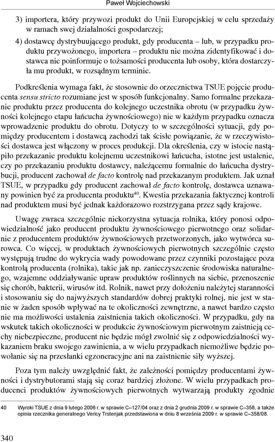 Podkreślenia wymaga fakt, że stosownie do orzecznictwa TSUE pojęcie producenta sensu stricto rozumiane jest w sposób funkcjonalny.