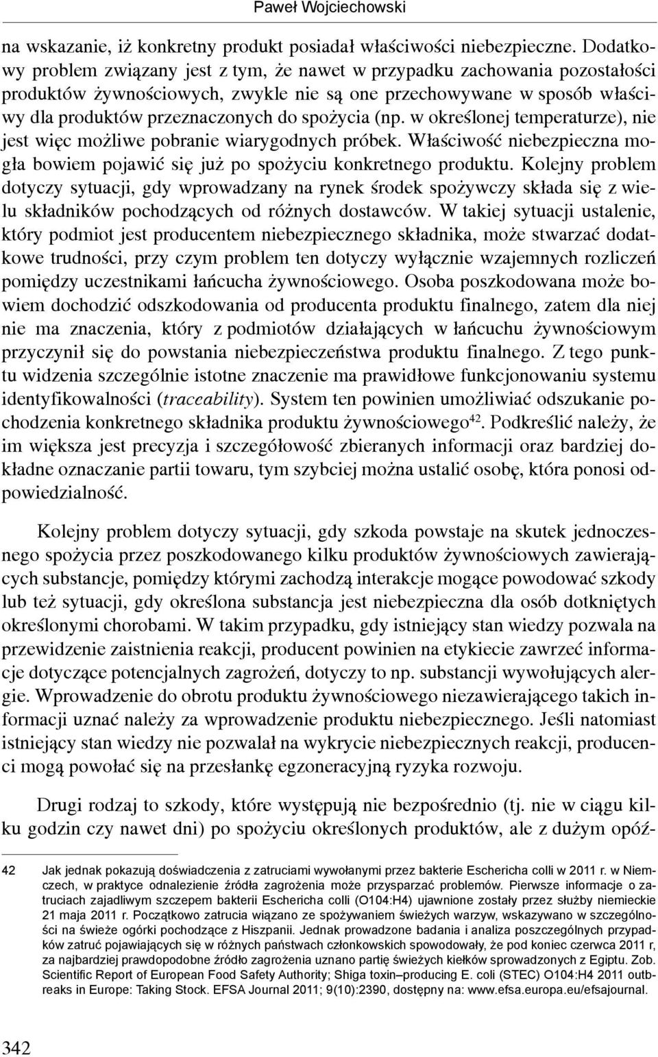 (np. w określonej temperaturze), nie jest więc możliwe pobranie wiarygodnych próbek. Właściwość niebezpieczna mogła bowiem pojawić się już po spożyciu konkretnego produktu.