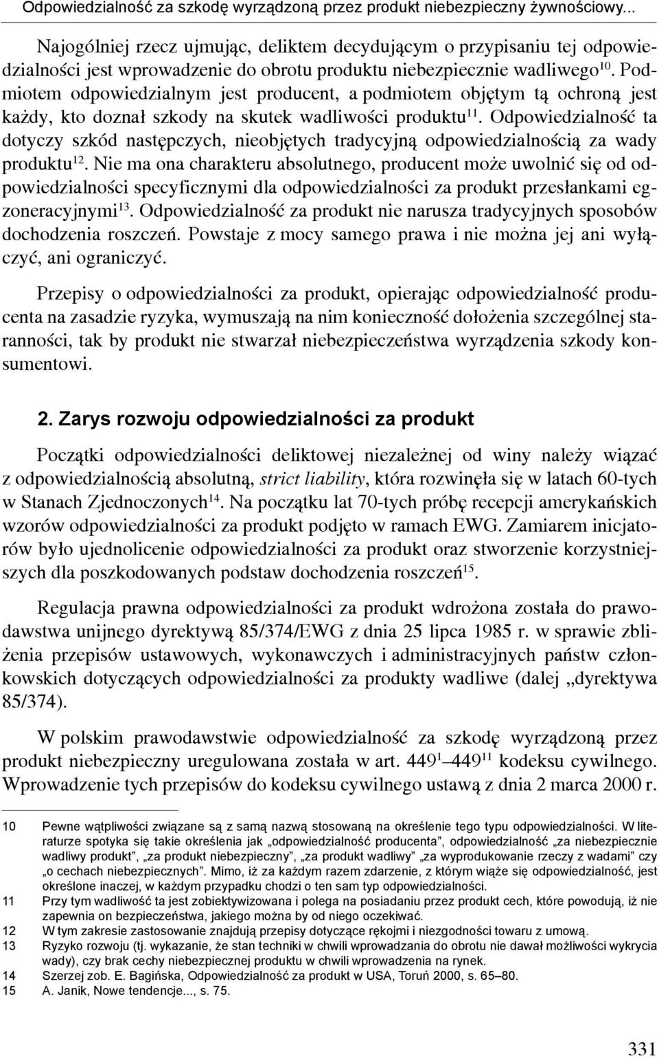 Podmiotem odpowiedzialnym jest producent, a podmiotem objętym tą ochroną jest każdy, kto doznał szkody na skutek wadliwości produktu 11.