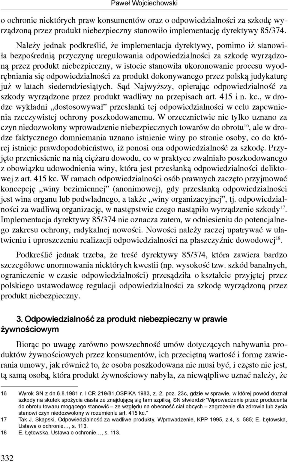 ukoronowanie procesu wyodrębniania się odpowiedzialności za produkt dokonywanego przez polską judykaturę już w latach siedemdziesiątych.