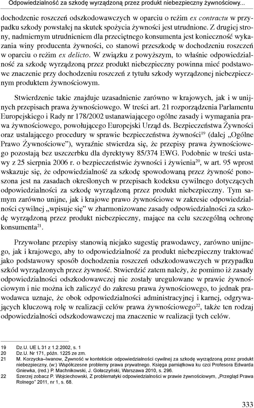 Z drugiej strony, nadmiernym utrudnieniem dla przeciętnego konsumenta jest konieczność wykazania winy producenta żywności, co stanowi przeszkodę w dochodzeniu roszczeń w oparciu o reżim ex delicto.