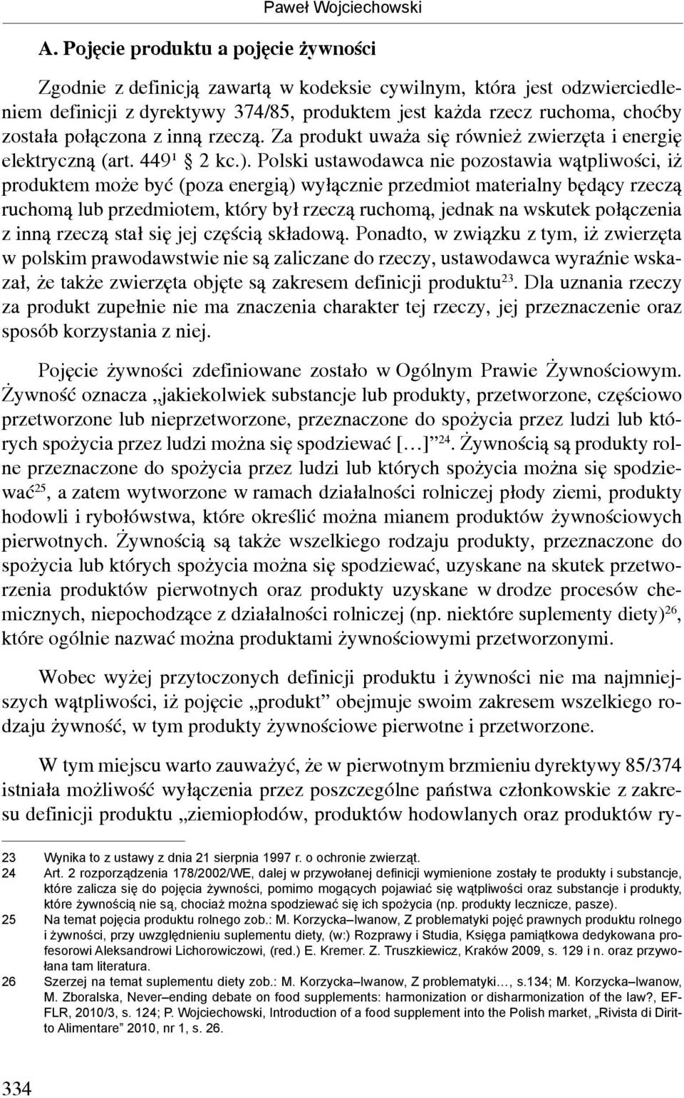 połączona z inną rzeczą. Za produkt uważa się również zwierzęta i energię elektryczną (art. 449¹ 2 kc.).