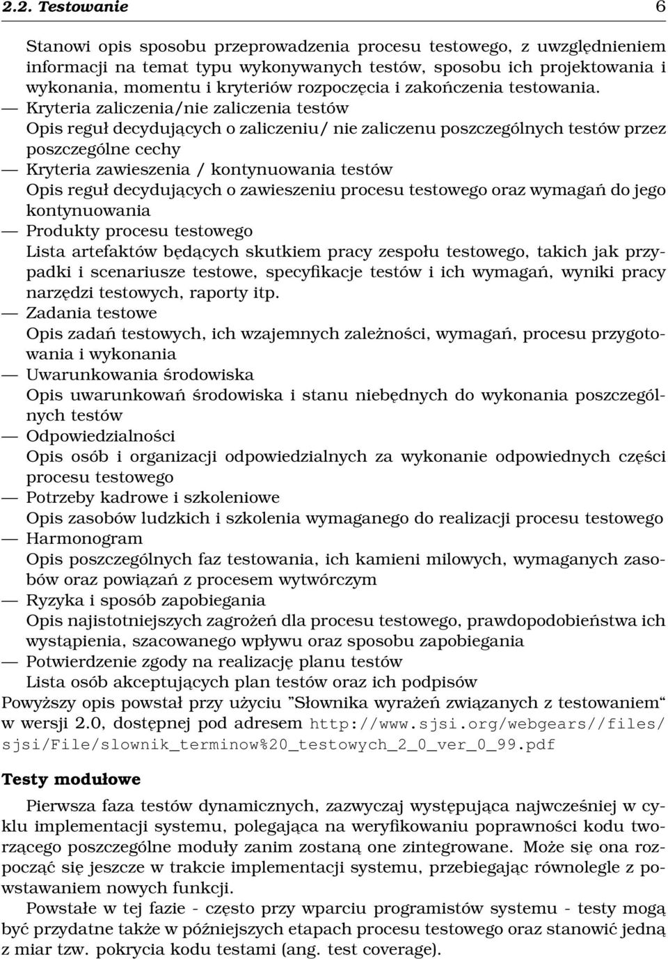 Kryteria zaliczenia/nie zaliczenia testów Opis reguł decydujacych o zaliczeniu/ nie zaliczenu poszczególnych testów przez poszczególne cechy Kryteria zawieszenia / kontynuowania testów Opis reguł