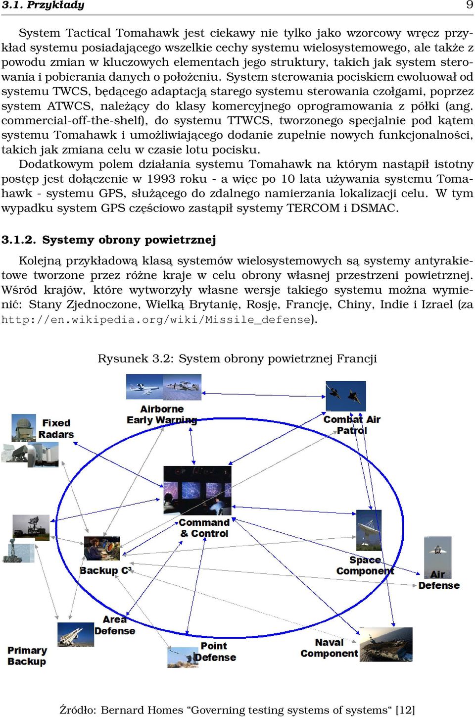 System sterowania pociskiem ewoluował od systemu TWCS, będacego adaptacja starego systemu sterowania czołgami, poprzez system ATWCS, należacy do klasy komercyjnego oprogramowania z półki (ang.