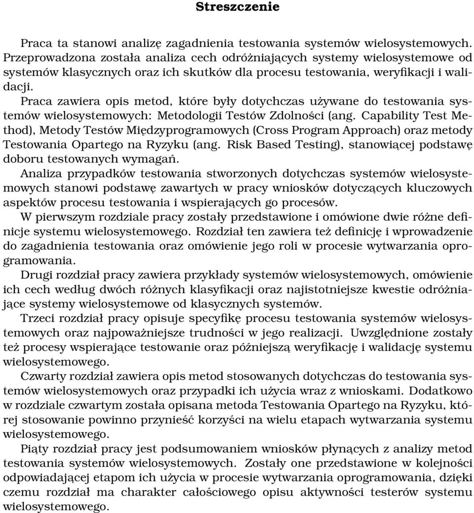 Praca zawiera opis metod, które były dotychczas używane do testowania systemów wielosystemowych: Metodologii Testów Zdolności (ang.