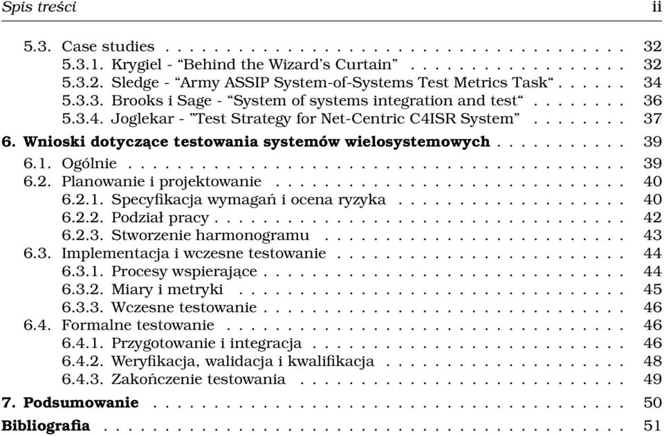 Wnioski dotyczace testowania systemów wielosystemowych........... 39 6.1. Ogólnie......................................... 39 6.2. Planowanie i projektowanie............................. 40 6.2.1. Specyfikacja wymagań i ocena ryzyka.