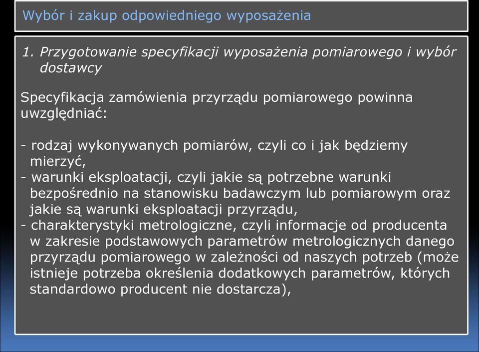 czyli co i jak będziemy mierzyć, - warunki eksploatacji, czyli jakie są potrzebne warunki bezpośrednio na stanowisku badawczym lub pomiarowym oraz jakie są warunki