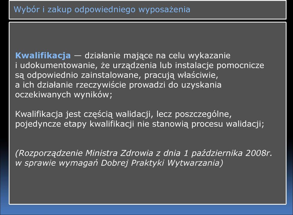 uzyskania oczekiwanych wyników; Kwalifikacja jest częścią walidacji, lecz poszczególne, pojedyncze etapy kwalifikacji nie