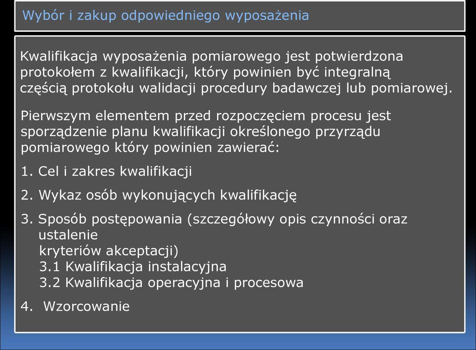 Pierwszym elementem przed rozpoczęciem procesu jest sporządzenie planu kwalifikacji określonego przyrządu pomiarowego który powinien zawierać: 1.