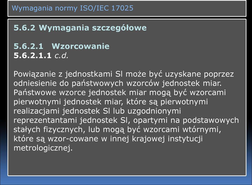 Państwowe wzorce jednostek miar mogą być wzorcami pierwotnymi jednostek miar, które są pierwotnymi realizacjami jednostek Sl