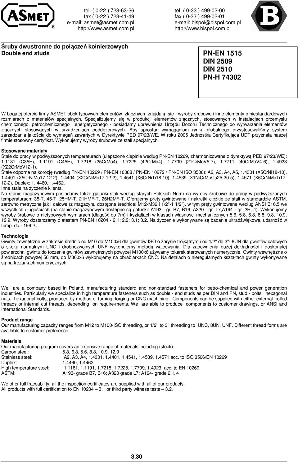 Specjalizujemy się w produkcji elementów złącznych, stosowanych w instalacjach przemysłu chemicznego, petrochemicznego i energetycznego - posiadamy uprawnienia Urzędu Dozoru Technicznego do