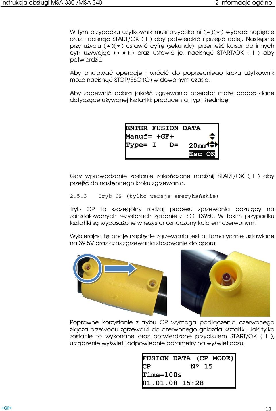 Aby anulować operację i wrócić do poprzedniego kroku uŝytkownik moŝe nacisnąć STOP/ESC (O) w dowolnym czasie.