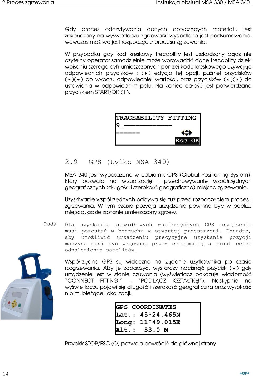 W przypadku gdy kod kreskowy trecability jest uszkodzony bądz nie czytelny operator samodzielnie moŝe wprowadzić dane trecability dzieki wpisaniu szerego cyfr umieszczonych ponizej kodu kreskowego