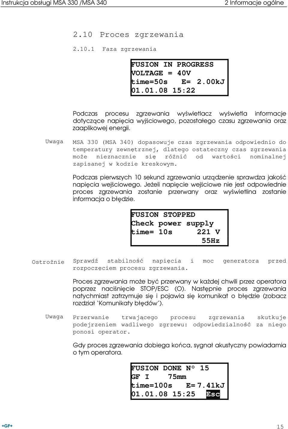 Uwaga MSA 330 (MSA 340) dopasowuje czas zgrzewania odpowiednio do temperatury zewnętrznej, dlatego ostateczny czas zgrzewania moŝe nieznacznie się róŝnić od wartości nominalnej zapisanej w kodzie