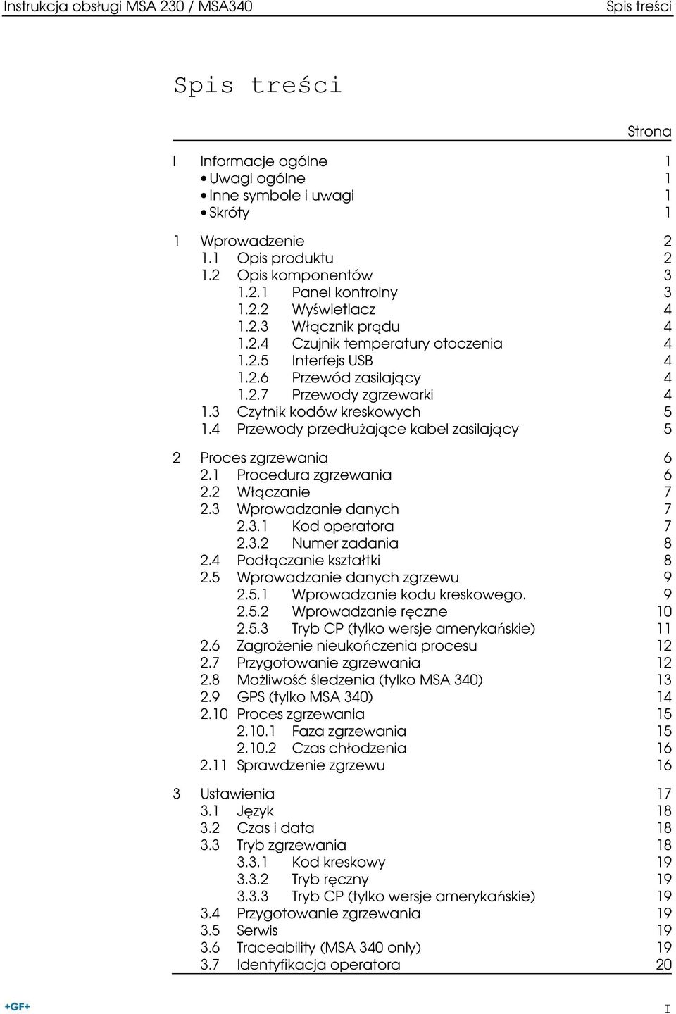 4 Przewody przedłuŝające kabel zasilający 5 2 Proces zgrzewania 6 2.1 Procedura zgrzewania 6 2.2 Włączanie 7 2.3 Wprowadzanie danych 7 2.3.1 Kod operatora 7 2.3.2 Numer zadania 8 2.