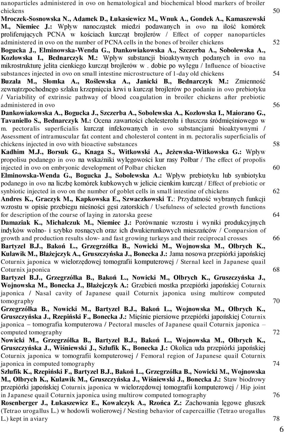 bones of broiler chickens 52 Bogucka J., Elminowska-Wenda G., Dankowiakowska A., Szczerba A., Sobolewska A., Kozłowska I., Bednarczyk M.