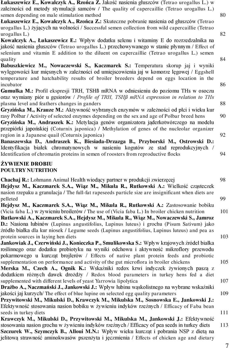 ) żyjących na wolności / Successful semen collection from wild capercaillie (Tetrao urogallus L.) 82 Kowalczyk A., Łukaszewicz E.