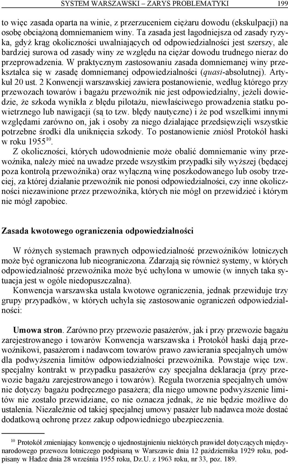 przeprowadzenia. W praktycznym zastosowaniu zasada domniemanej winy przekształca się w zasadę domniemanej odpowiedzialności (quasi-absolutnej). Artykuł 20 ust.