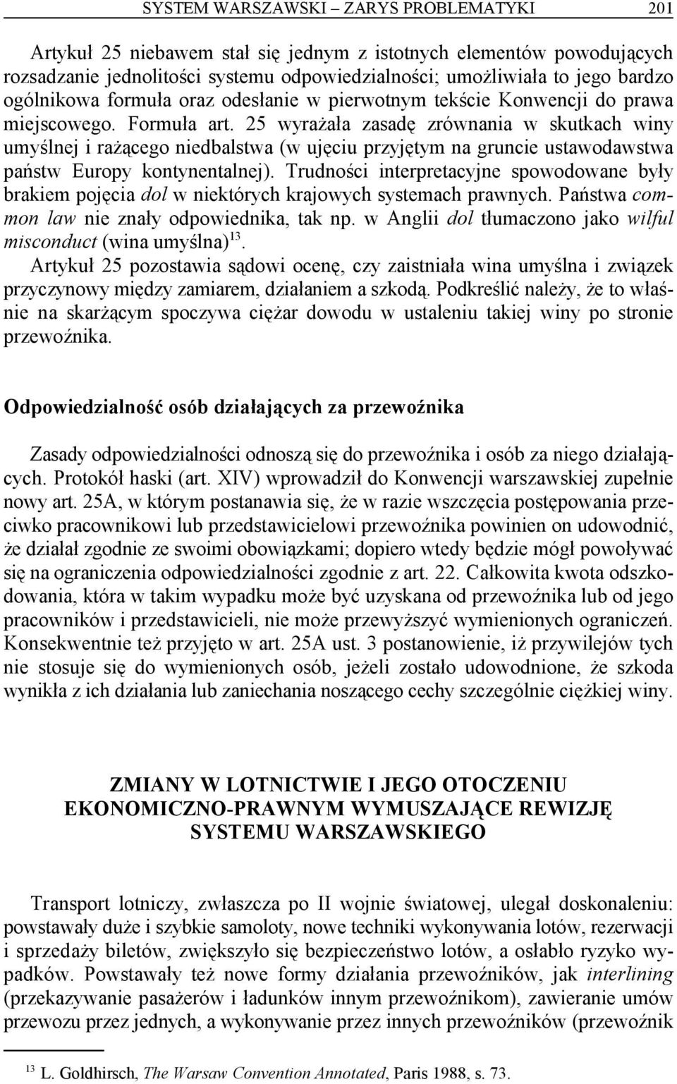 25 wyrażała zasadę zrównania w skutkach winy umyślnej i rażącego niedbalstwa (w ujęciu przyjętym na gruncie ustawodawstwa państw Europy kontynentalnej).