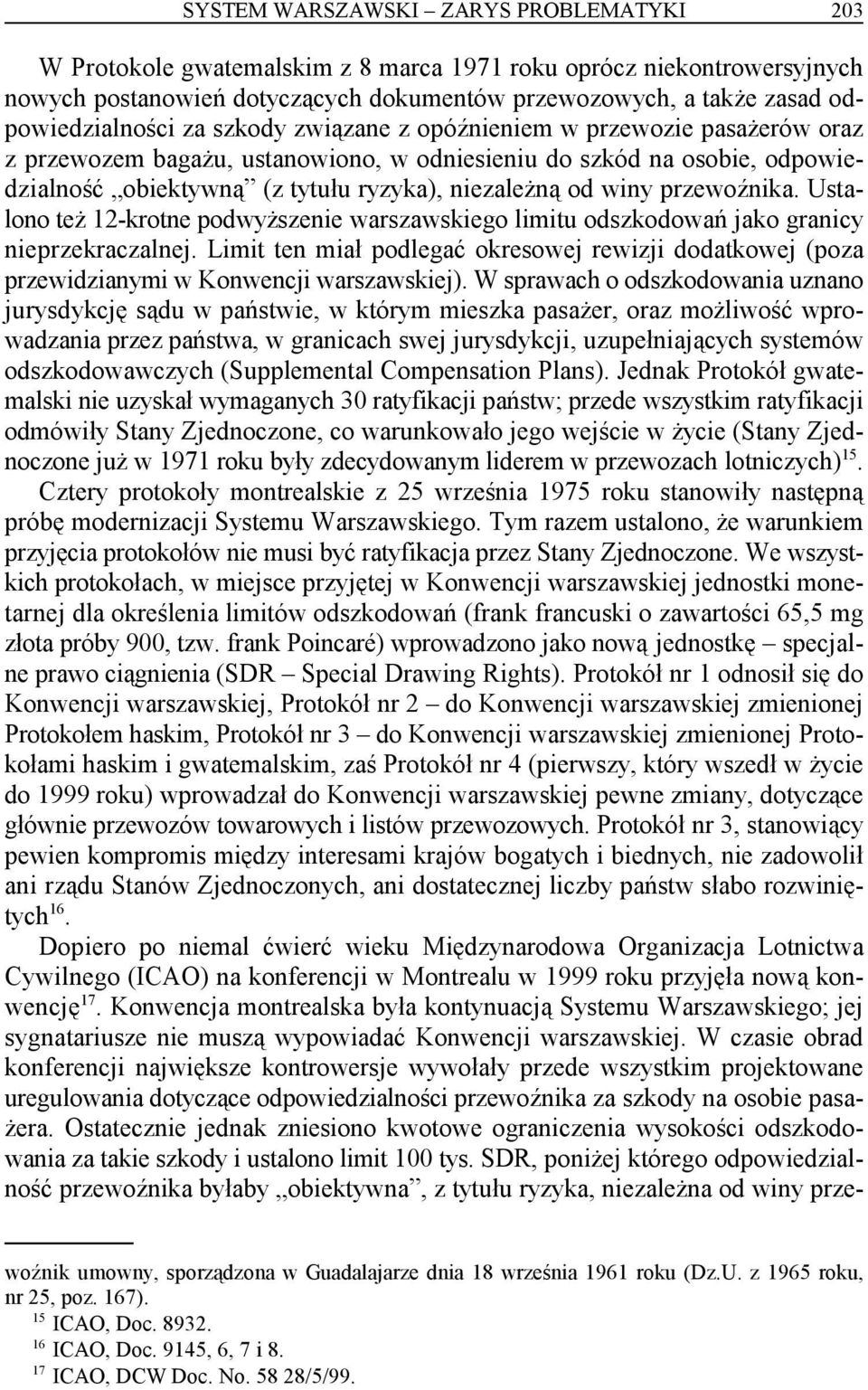 niezależną od winy przewoźnika. Ustalono też 12-krotne podwyższenie warszawskiego limitu odszkodowań jako granicy nieprzekraczalnej.