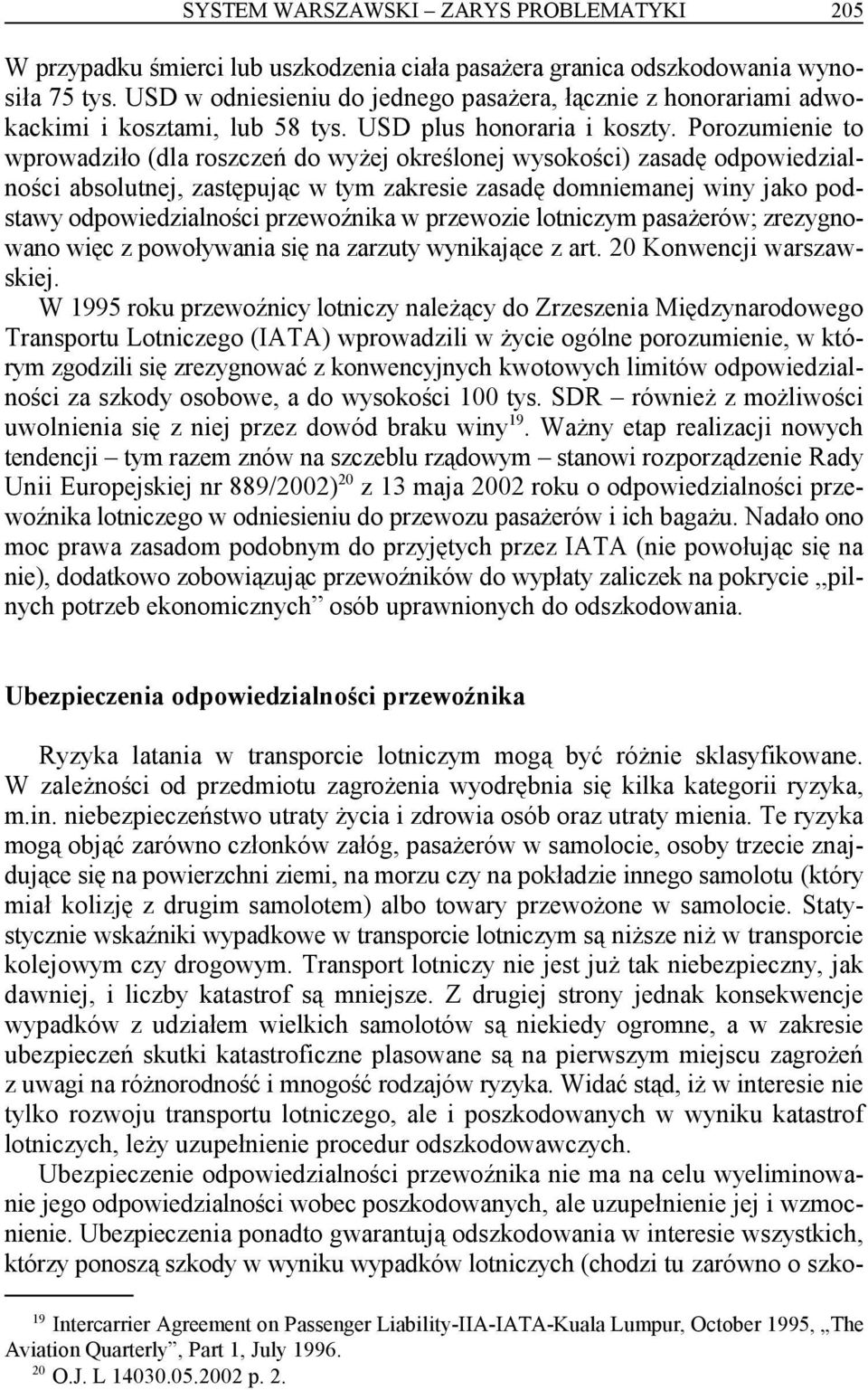 Porozumienie to wprowadziło (dla roszczeń do wyżej określonej wysokości) zasadę odpowiedzialności absolutnej, zastępując w tym zakresie zasadę domniemanej winy jako podstawy odpowiedzialności