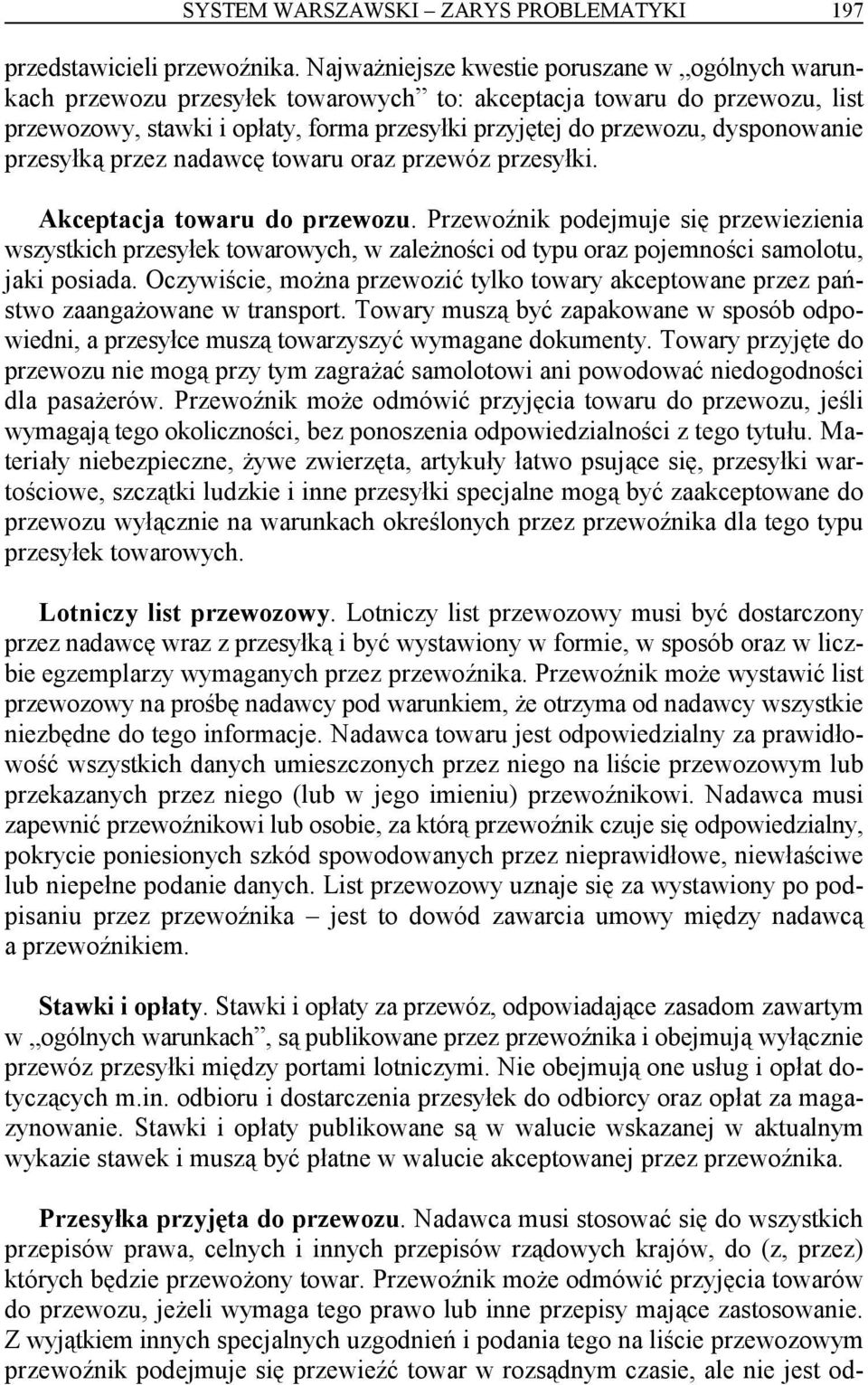 dysponowanie przesyłką przez nadawcę towaru oraz przewóz przesyłki. Akceptacja towaru do przewozu.