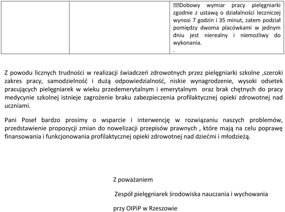 pracujących pielęgniarek w wieku przedemerytalnym i emerytalnym oraz brak chętnych do pracy medycynie szkolnej istnieje zagrożenie braku zabezpieczenia profilaktycznej opieki zdrowotnej nad uczniami.