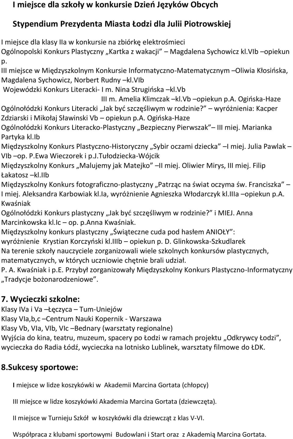 vib Wojewódzki Konkurs Literacki- I m. Nina Strugioska kl.vb III m. Amelia Klimczak kl.vb opiekun p.a. Ogioska-Haze Ogólnołódzki Konkurs Literacki Jak byd szczęśliwym w rodzinie?