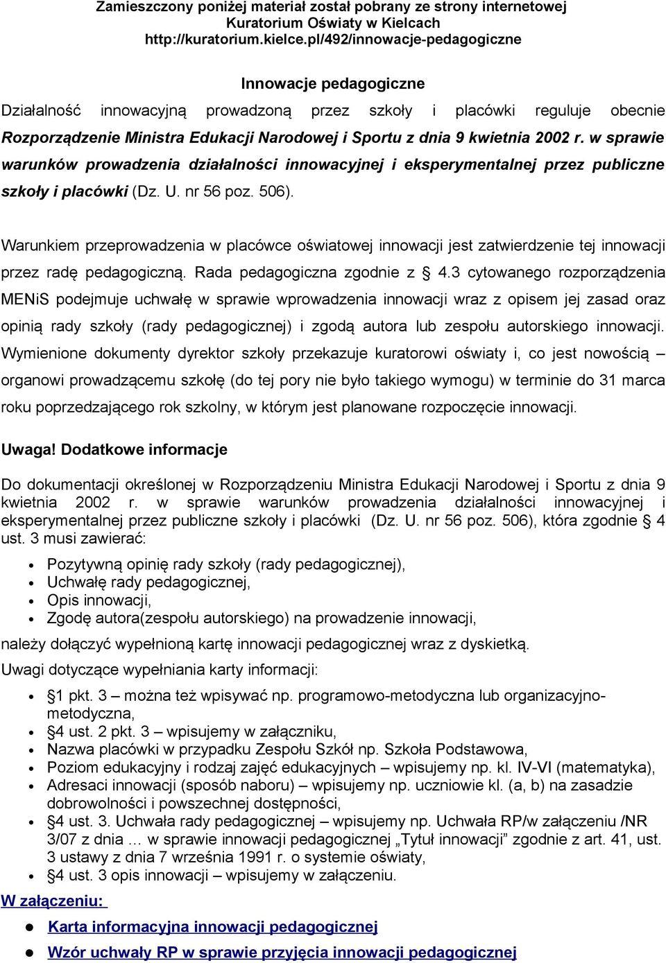 2002 r. w sprawie warunków prowadzenia działalności innowacyjnej i eksperymentalnej przez publiczne szkoły i placówki (Dz. U. nr 56 poz. 506).