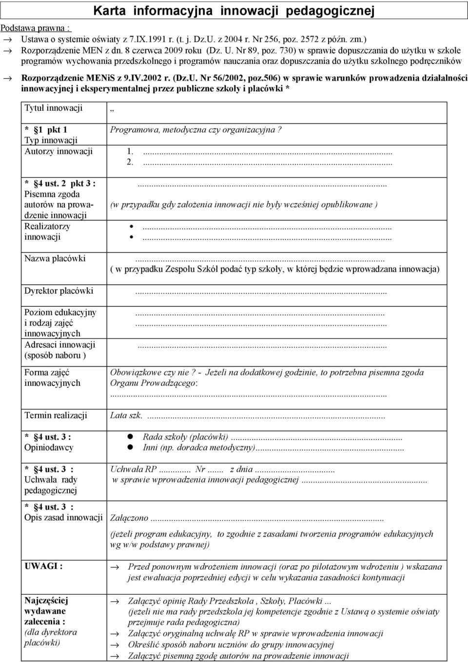 730) w sprawie dopuszczania do użytku w szkole programów wychowania przedszkolnego i programów nauczania oraz dopuszczania do użytku szkolnego podręczników Rozporządzenie MENiS z 9.IV.2002 r. (Dz.U.