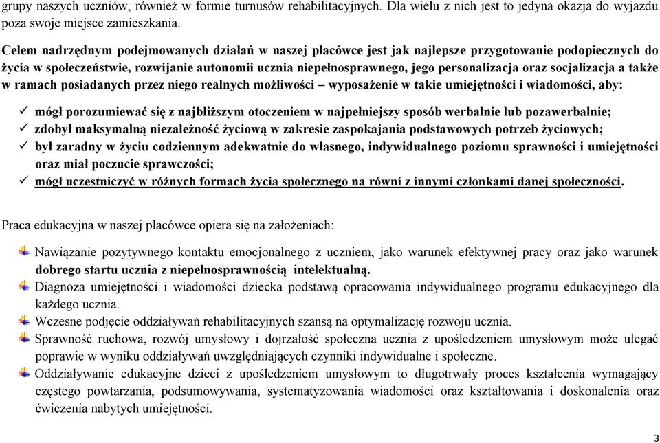 oraz socjalizacja a także w ramach posiadanych przez niego realnych możliwości wyposażenie w takie umiejętności i wiadomości, aby: mógł porozumiewać się z najbliższym otoczeniem w najpełniejszy