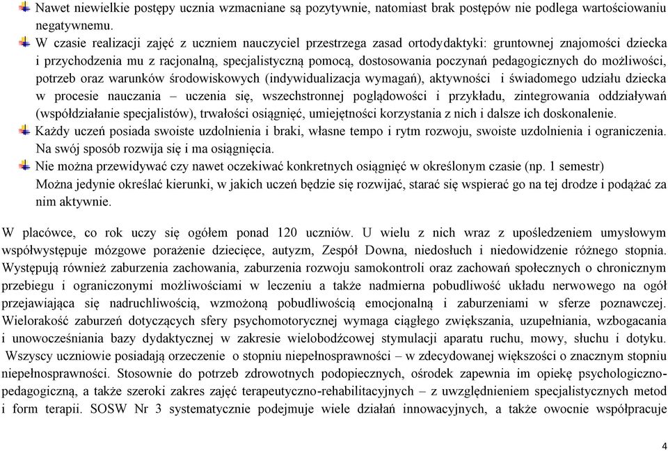 pedagogicznych do możliwości, potrzeb oraz warunków środowiskowych (indywidualizacja wymagań), aktywności i świadomego udziału dziecka w procesie nauczania uczenia się, wszechstronnej poglądowości i