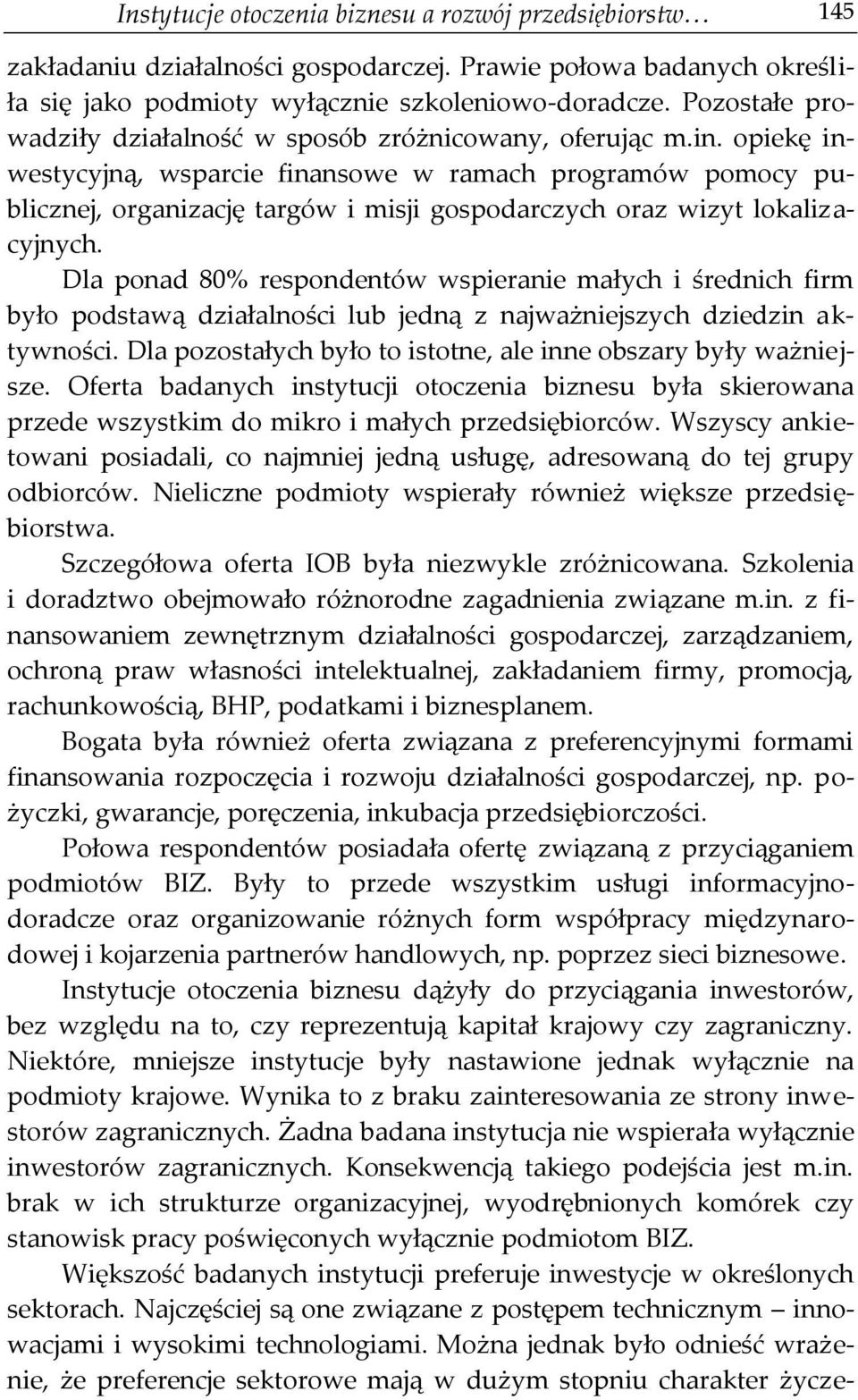 opiekę inwestycyjną, wsparcie finansowe w ramach programów pomocy publicznej, organizację targów i misji gospodarczych oraz wizyt lokalizacyjnych.