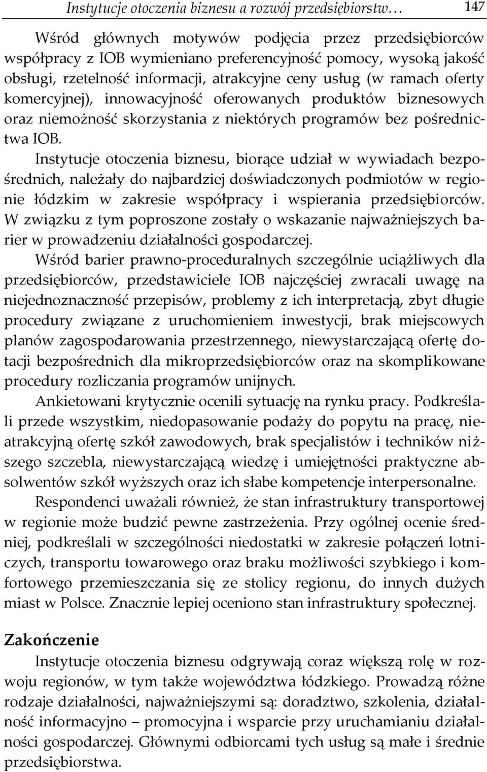 Instytucje otoczenia biznesu, biorące udział w wywiadach bezpośrednich, należały do najbardziej doświadczonych podmiotów w regionie łódzkim w zakresie współpracy i wspierania przedsiębiorców.