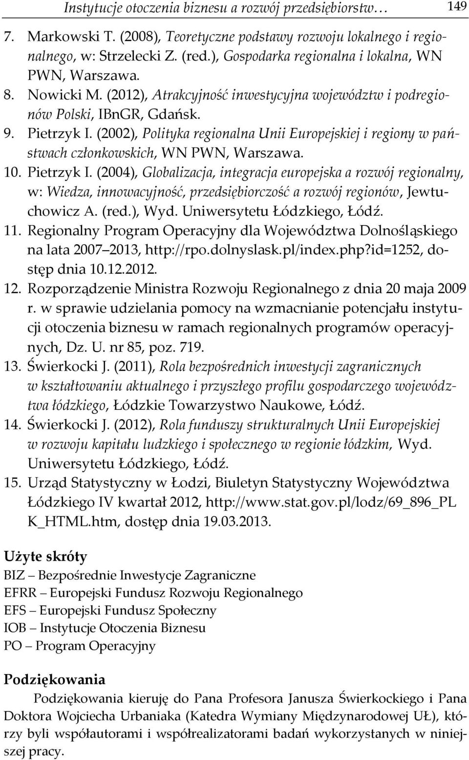 (2002), Polityka regionalna Unii Europejskiej i regiony w państwach członkowskich, WN PWN, Warszawa. 10. Pietrzyk I.