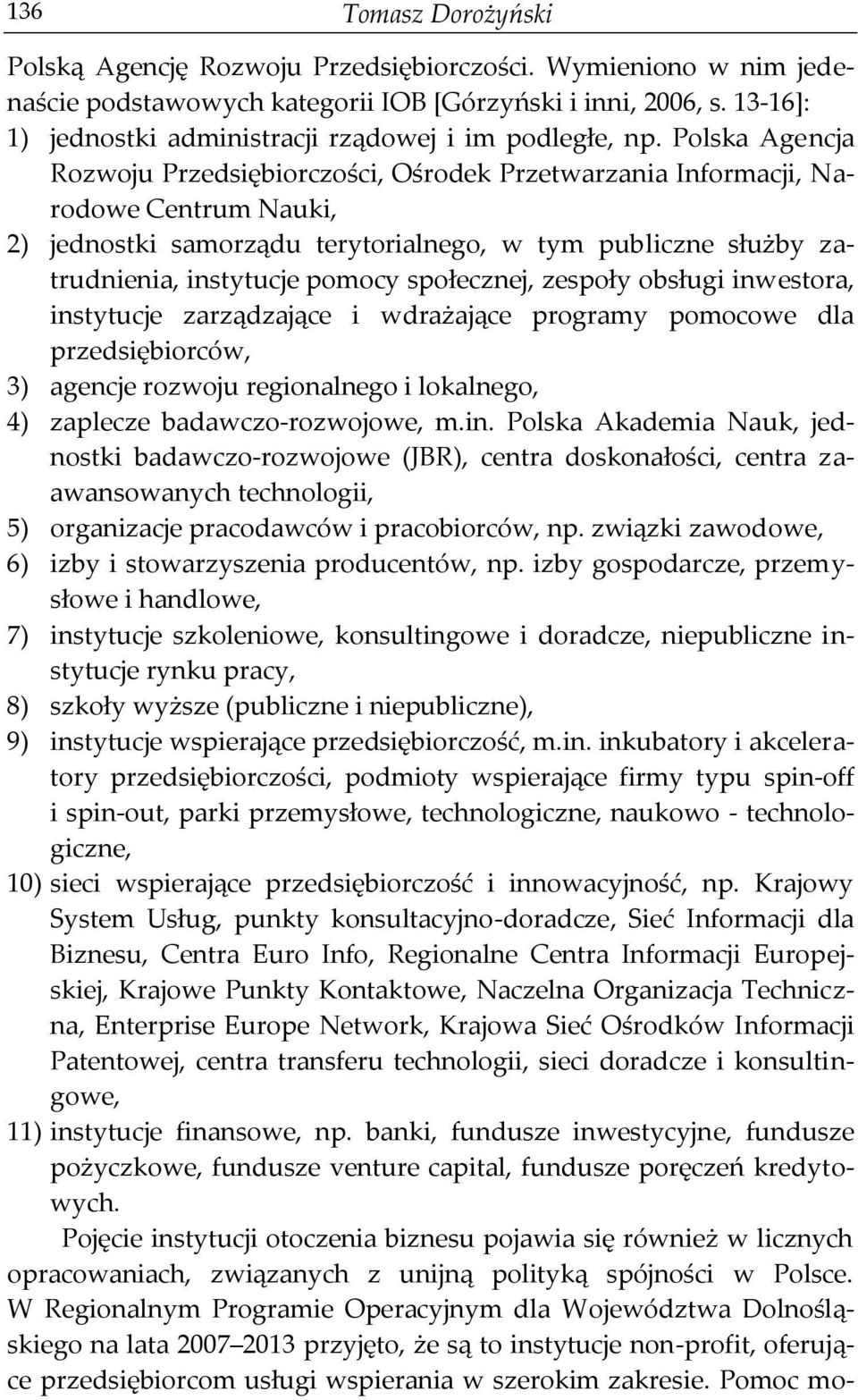 Polska Agencja Rozwoju Przedsiębiorczości, Ośrodek Przetwarzania Informacji, Narodowe Centrum Nauki, 2) jednostki samorządu terytorialnego, w tym publiczne służby zatrudnienia, instytucje pomocy