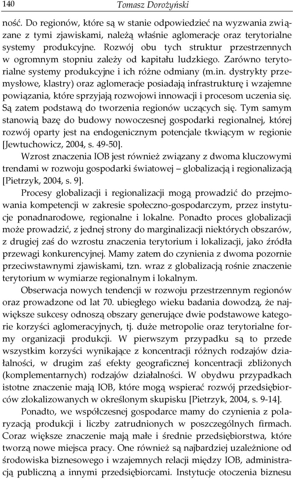 dystrykty przemysłowe, klastry) oraz aglomeracje posiadają infrastrukturę i wzajemne powiązania, które sprzyjają rozwojowi innowacji i procesom uczenia się.